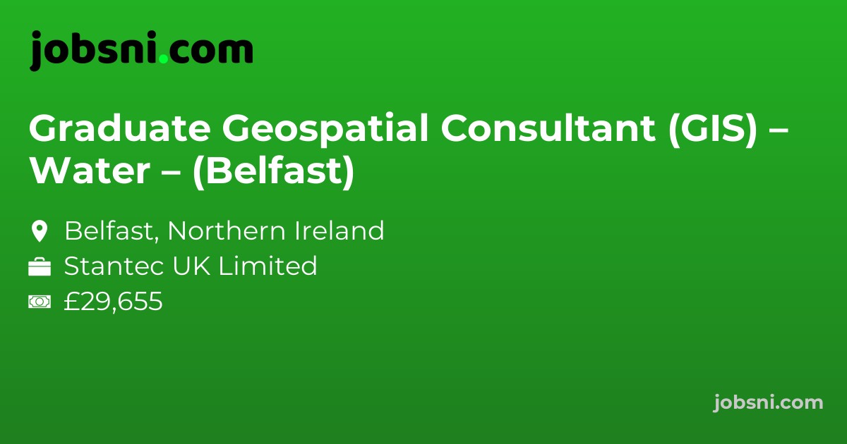 Graduate Geospatial Consultant (GIS) – Water – (Belfast)