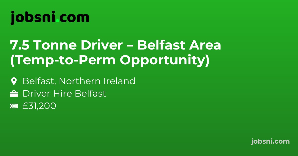 7.5 Tonne Driver – Belfast Area (Temp-to-Perm Opportunity)