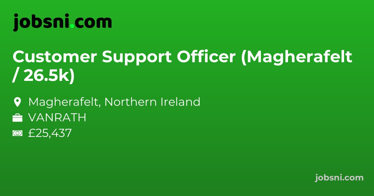 Customer Support Officer (Magherafelt / 26.5k)