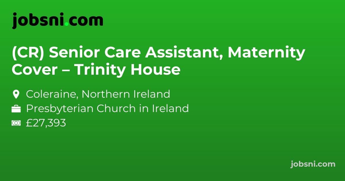 (CR) Senior Care Assistant, Maternity Cover – Trinity House