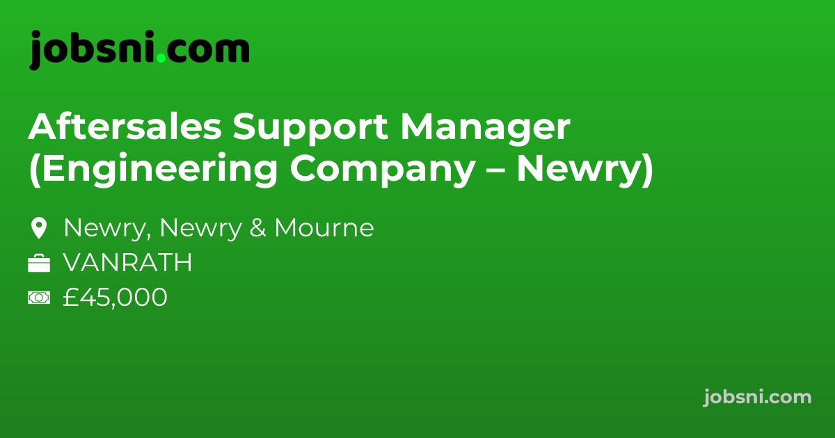 Aftersales Support Manager (Engineering Company – Newry)