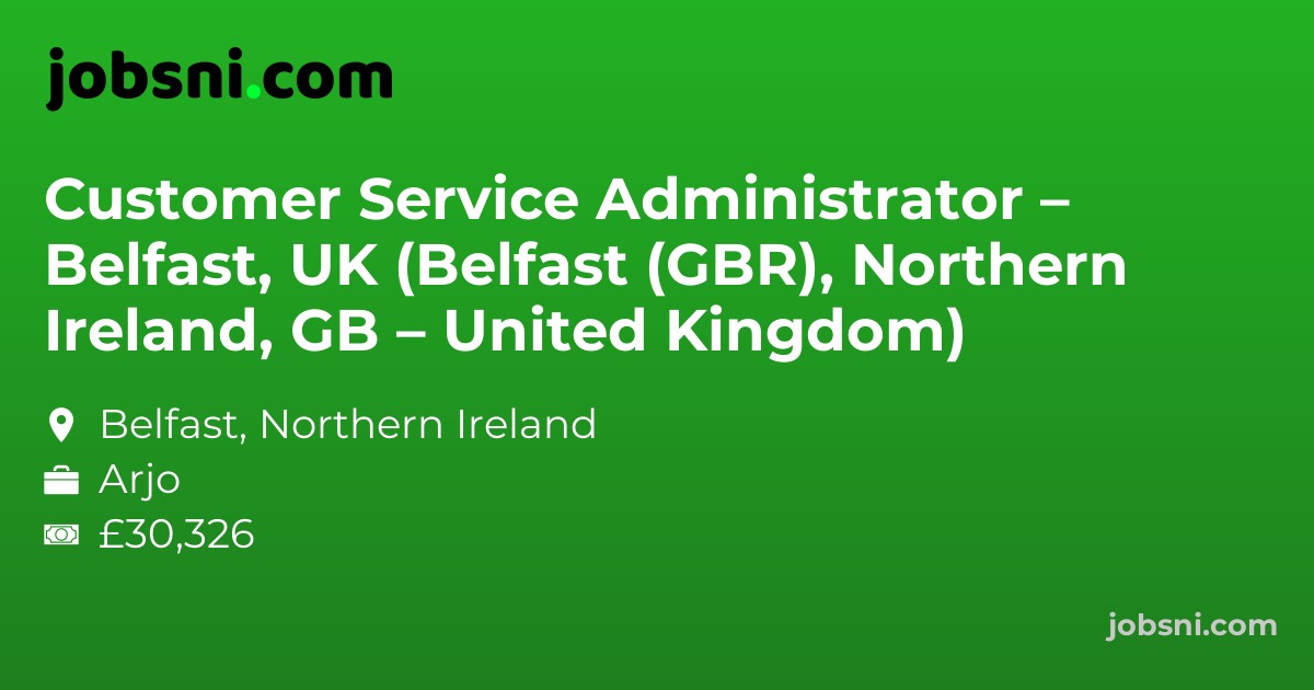 Customer Service Administrator – Belfast, UK (Belfast (GBR), Northern Ireland, GB – United Kingdom)