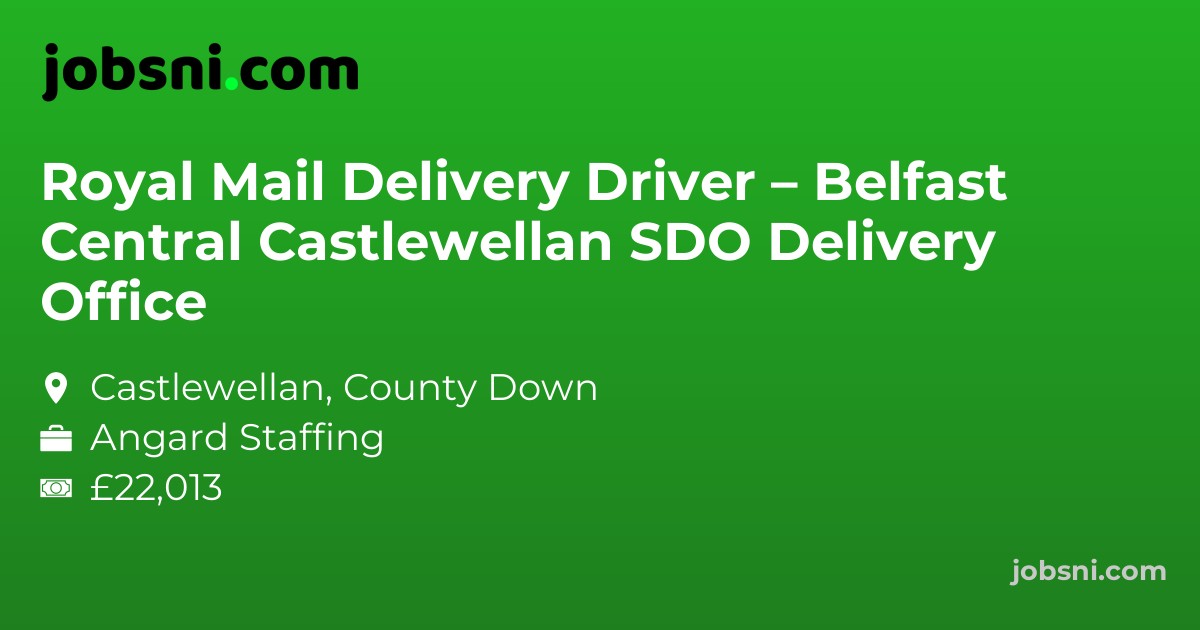 Royal Mail Delivery Driver – Belfast Central Castlewellan SDO Delivery Office