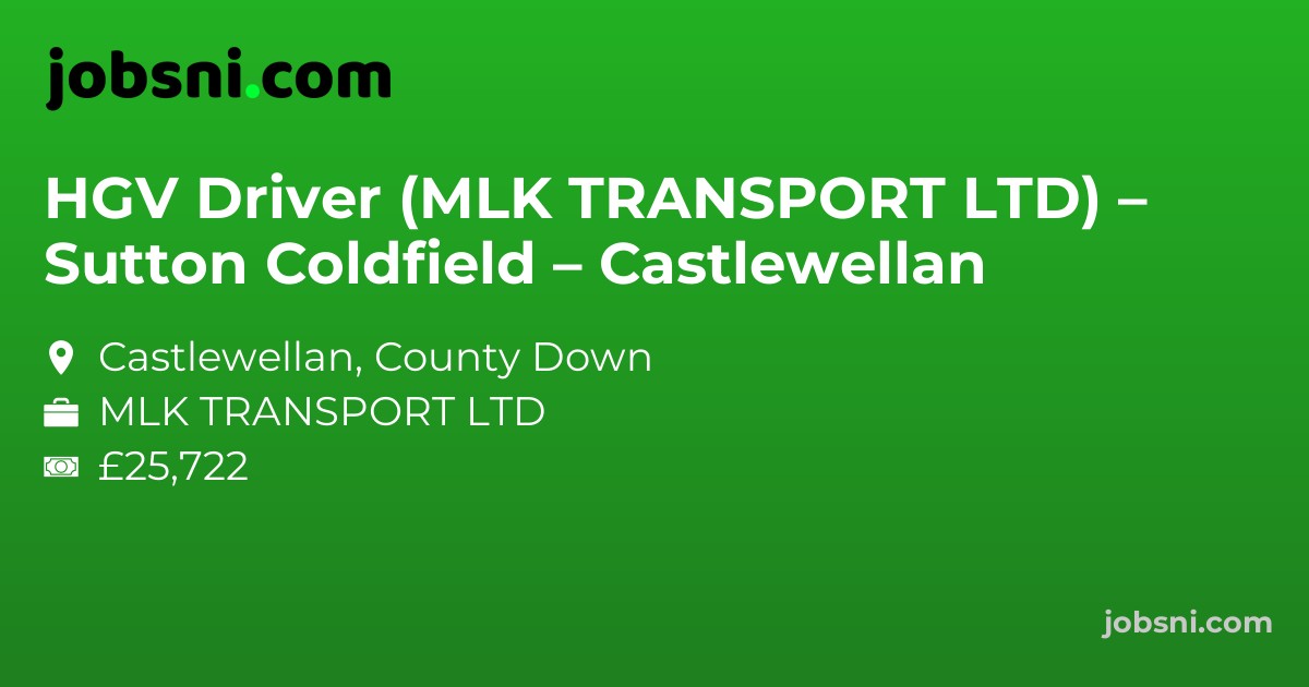 HGV Driver (MLK TRANSPORT LTD) – Sutton Coldfield – Castlewellan