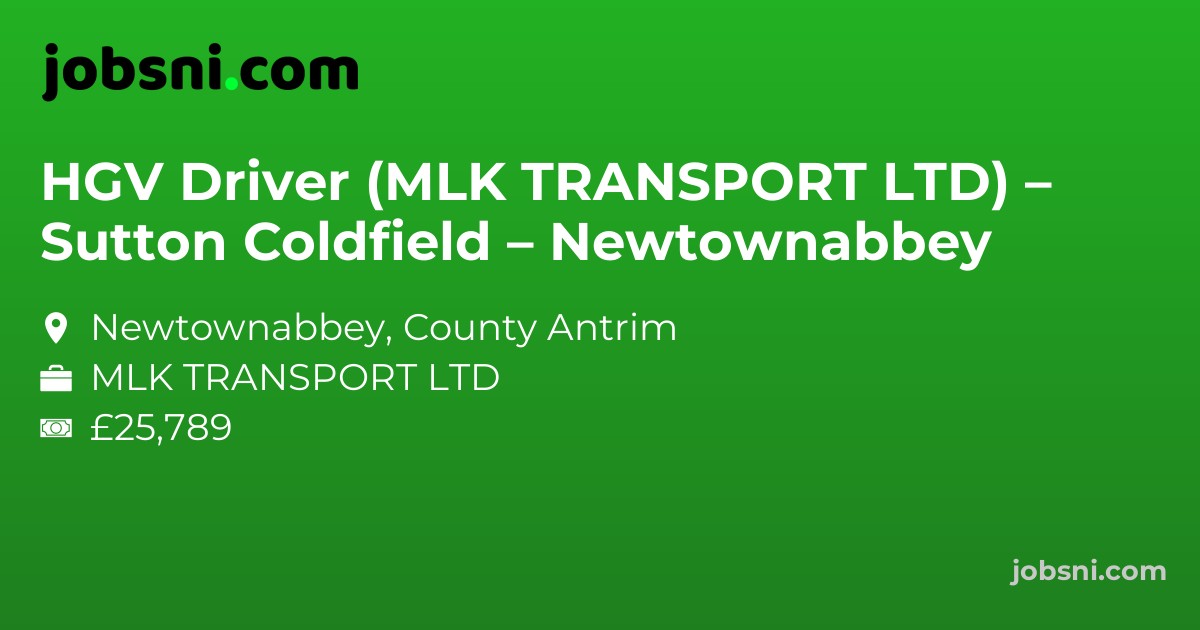 HGV Driver (MLK TRANSPORT LTD) – Sutton Coldfield – Newtownabbey