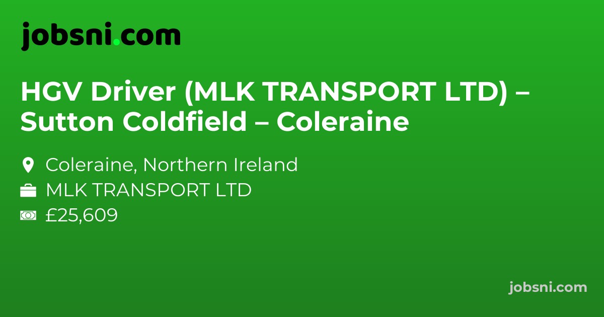 HGV Driver (MLK TRANSPORT LTD) – Sutton Coldfield – Coleraine