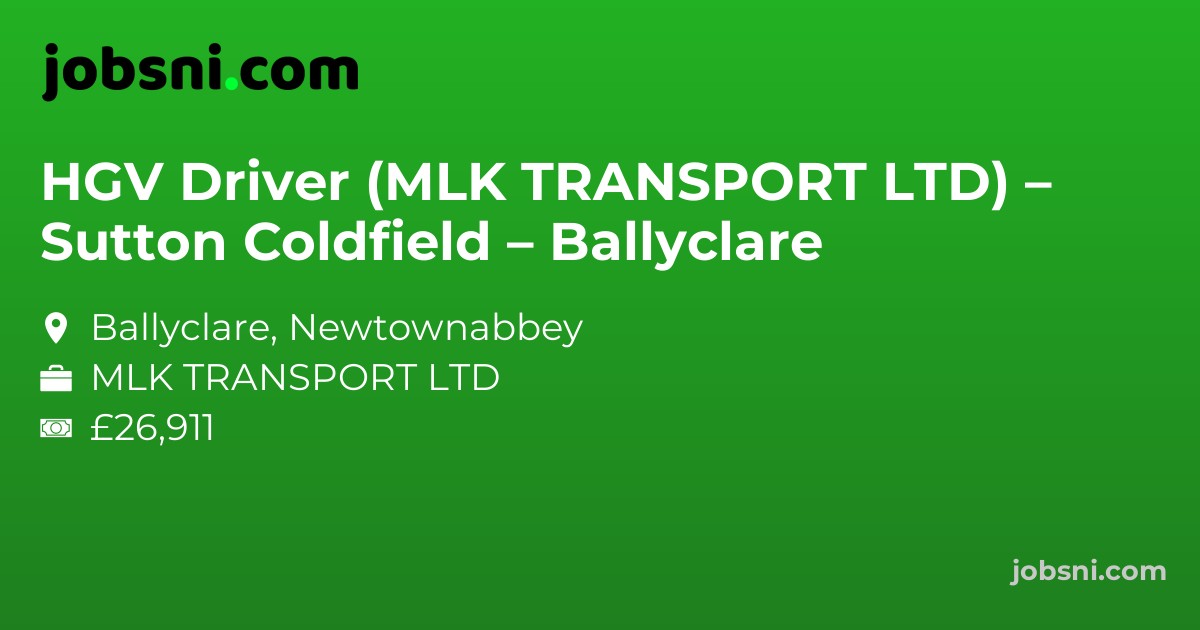 HGV Driver (MLK TRANSPORT LTD) – Sutton Coldfield – Ballyclare