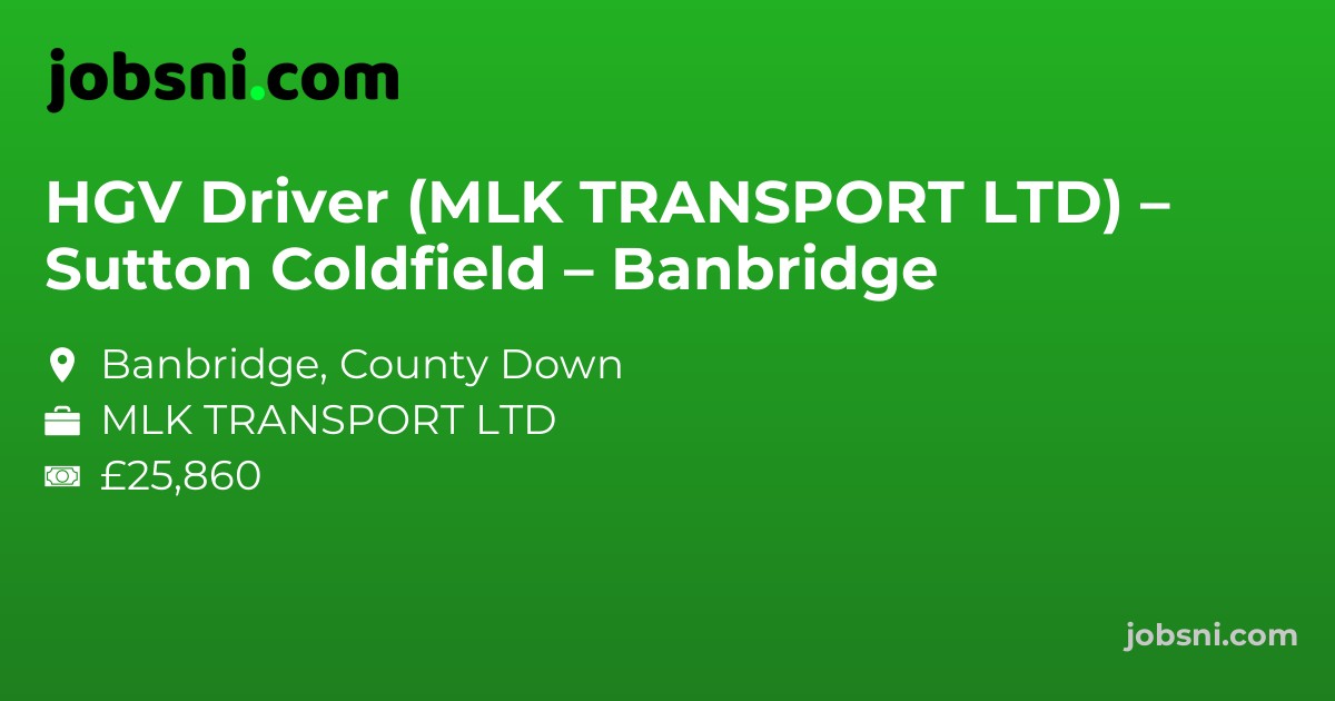 HGV Driver (MLK TRANSPORT LTD) – Sutton Coldfield – Banbridge