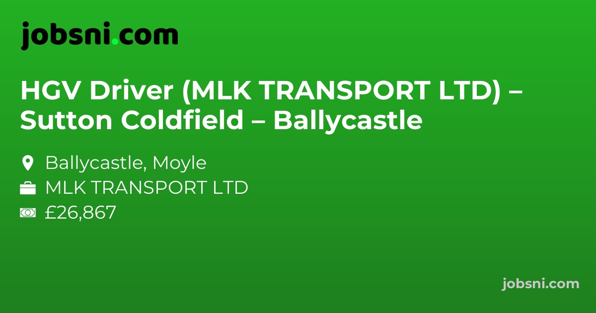 HGV Driver (MLK TRANSPORT LTD) – Sutton Coldfield – Ballycastle