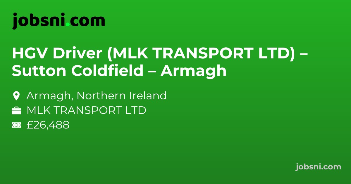HGV Driver (MLK TRANSPORT LTD) – Sutton Coldfield – Armagh