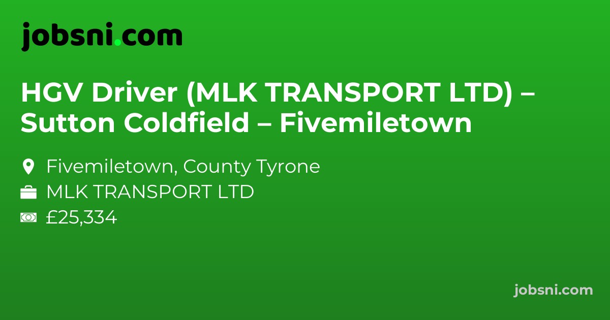 HGV Driver (MLK TRANSPORT LTD) – Sutton Coldfield – Fivemiletown