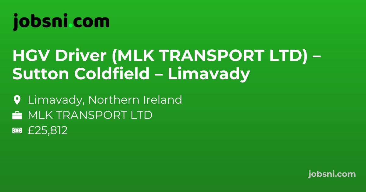 HGV Driver (MLK TRANSPORT LTD) – Sutton Coldfield – Limavady