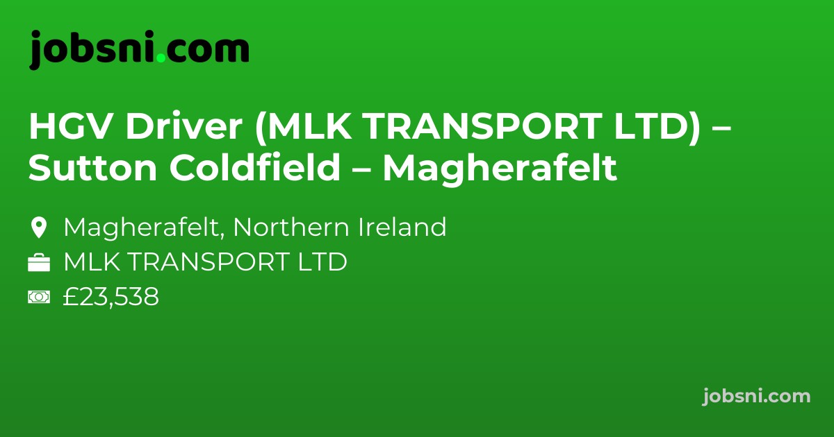 HGV Driver (MLK TRANSPORT LTD) – Sutton Coldfield – Magherafelt
