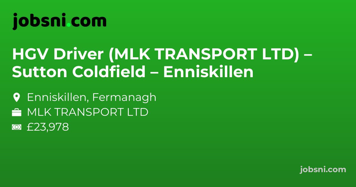 HGV Driver (MLK TRANSPORT LTD) – Sutton Coldfield – Enniskillen
