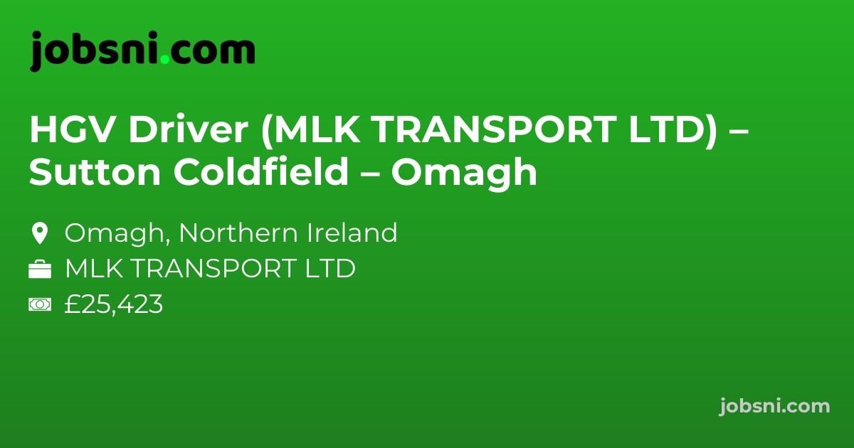 HGV Driver (MLK TRANSPORT LTD) – Sutton Coldfield – Omagh