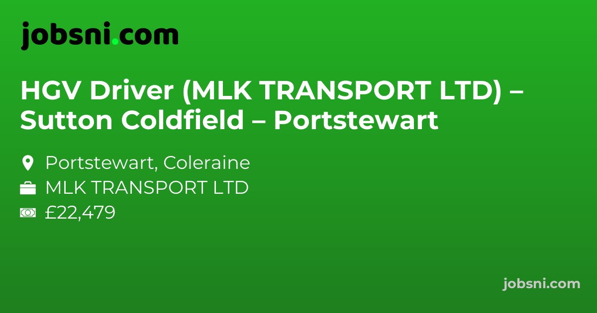 HGV Driver (MLK TRANSPORT LTD) – Sutton Coldfield – Portstewart