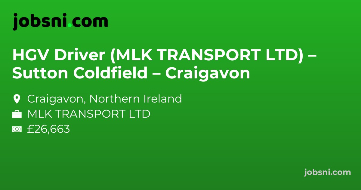 HGV Driver (MLK TRANSPORT LTD) – Sutton Coldfield – Craigavon