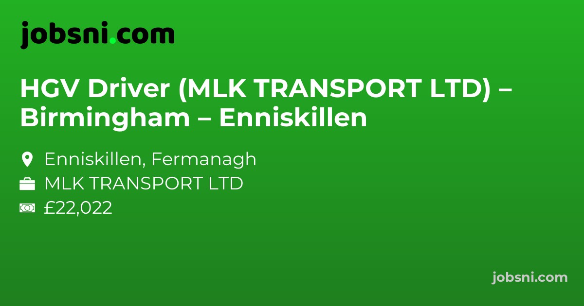 HGV Driver (MLK TRANSPORT LTD) – Birmingham – Enniskillen