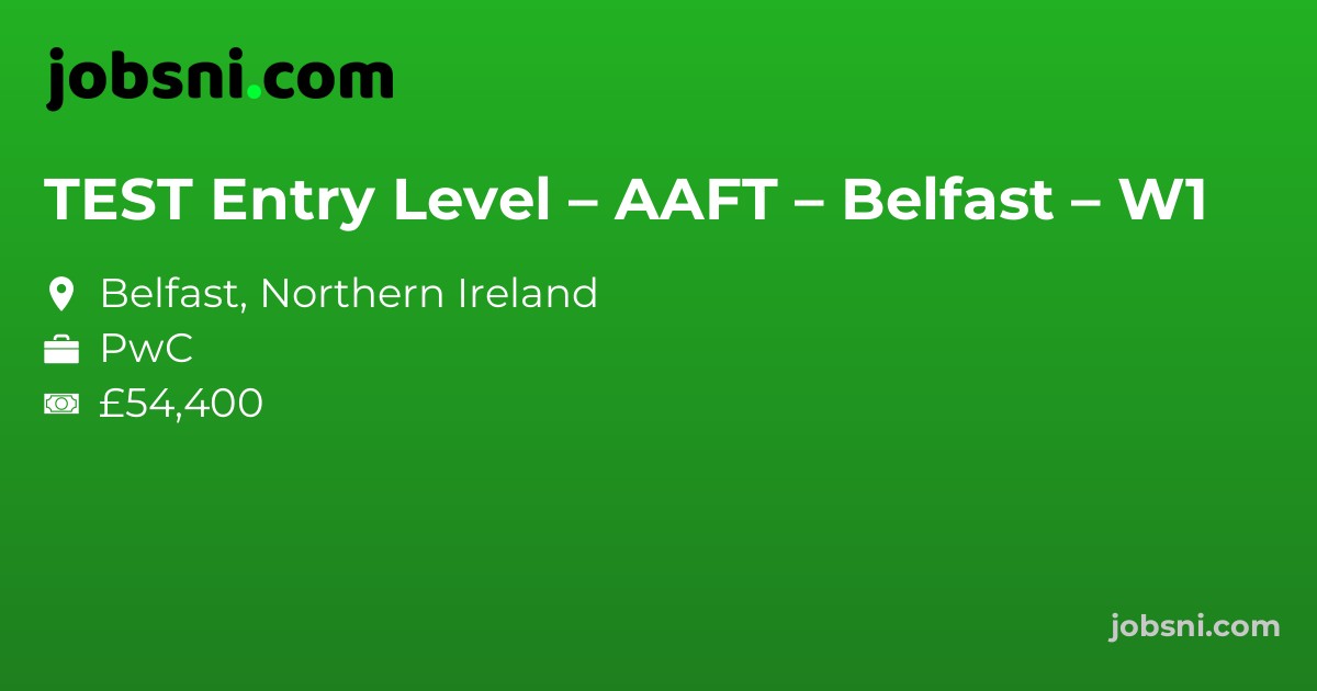 TEST Entry Level – AAFT – Belfast – W1