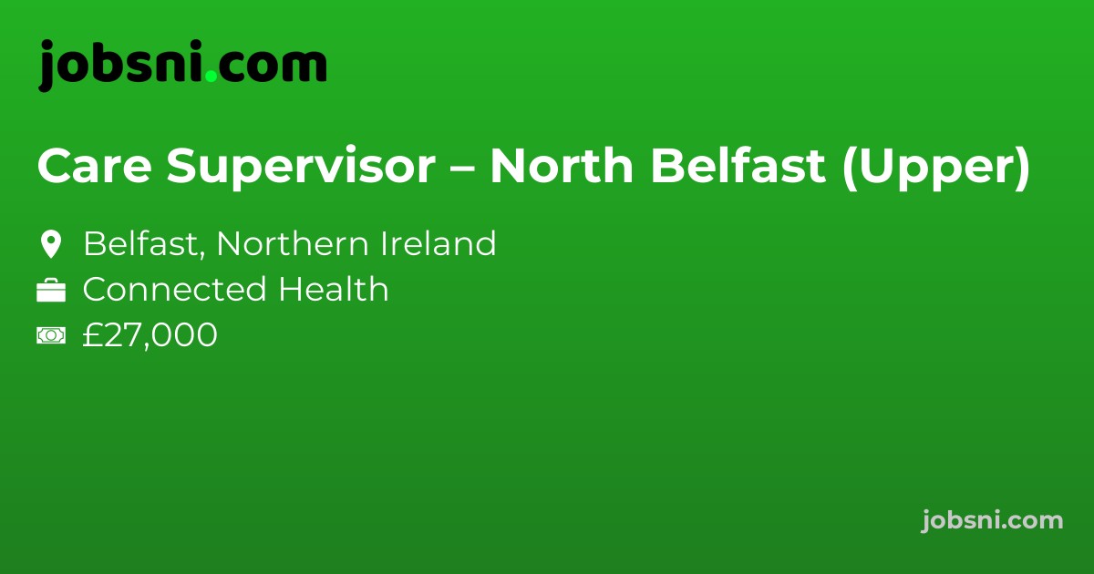 Care Supervisor – North Belfast (Upper)