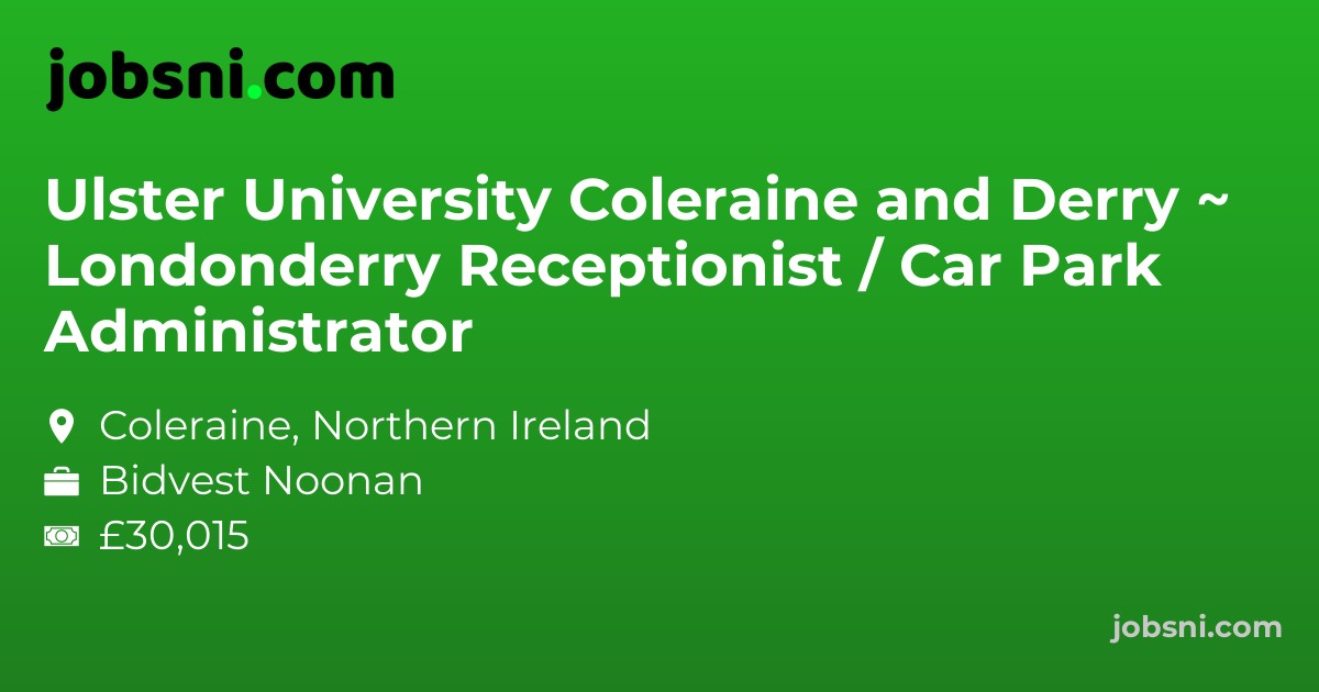 Ulster University Coleraine and Derry ~ Londonderry Receptionist / Car Park Administrator