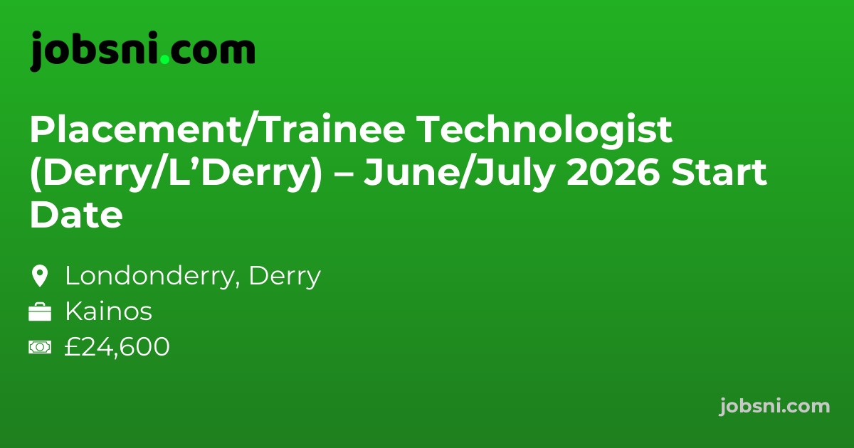 Placement/Trainee Technologist (Derry/L’Derry) – June/July 2026 Start Date