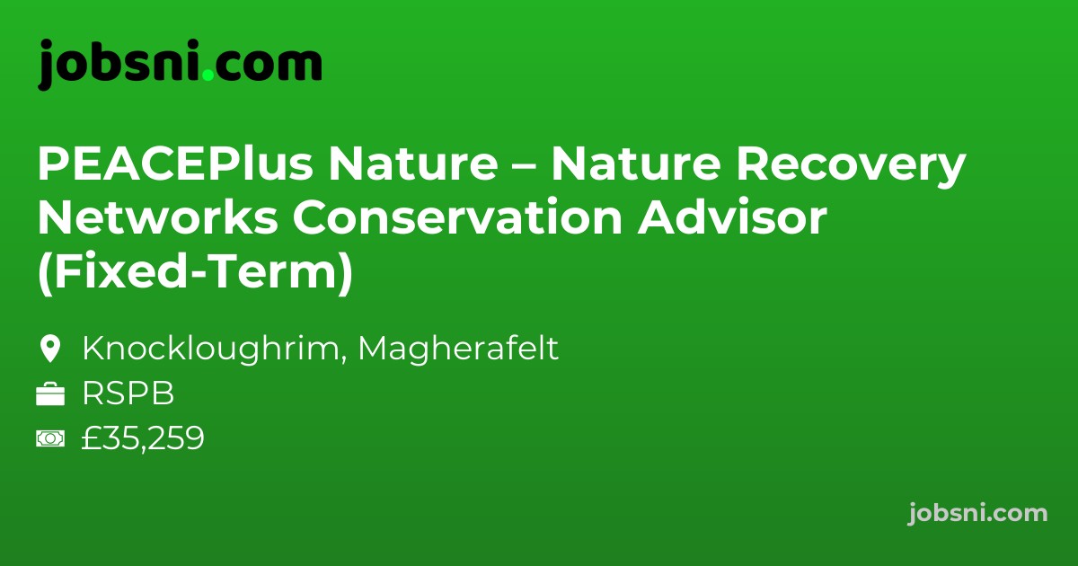 PEACEPlus Nature – Nature Recovery Networks Conservation Advisor (Fixed-Term)
