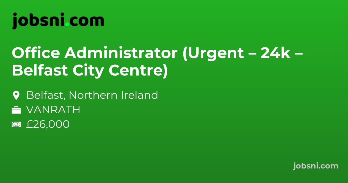 Office Administrator (Urgent – 24k – Belfast City Centre)