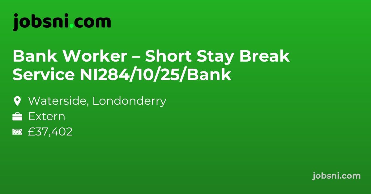 Bank Worker – Short Stay Break Service NI284/10/25/Bank