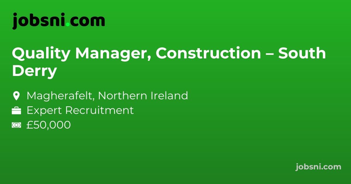 Quality Manager, Construction – South Derry