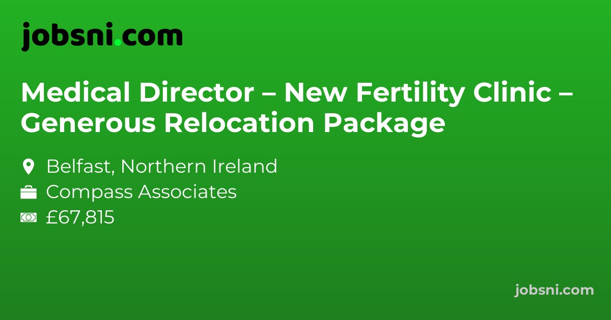Medical Director – New Fertility Clinic – Generous Relocation Package