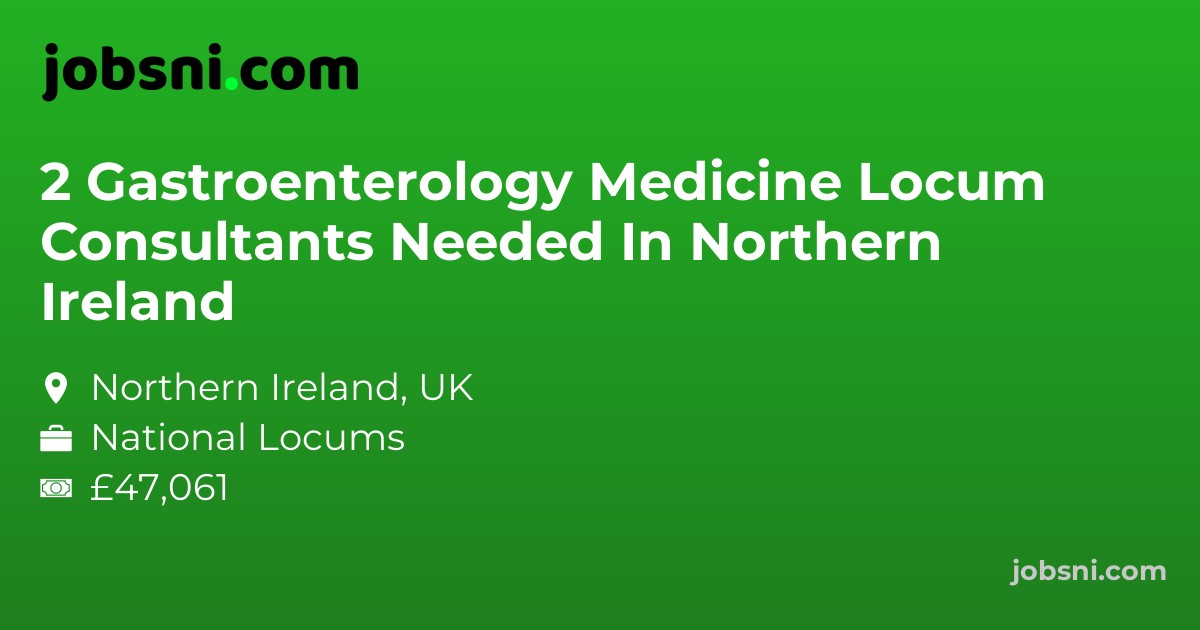2 Gastroenterology Medicine Locum Consultants Needed In Northern Ireland