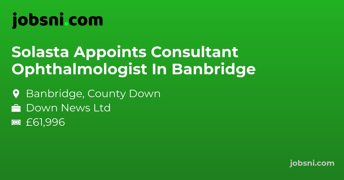 Solasta Appoints Consultant Ophthalmologist In Banbridge