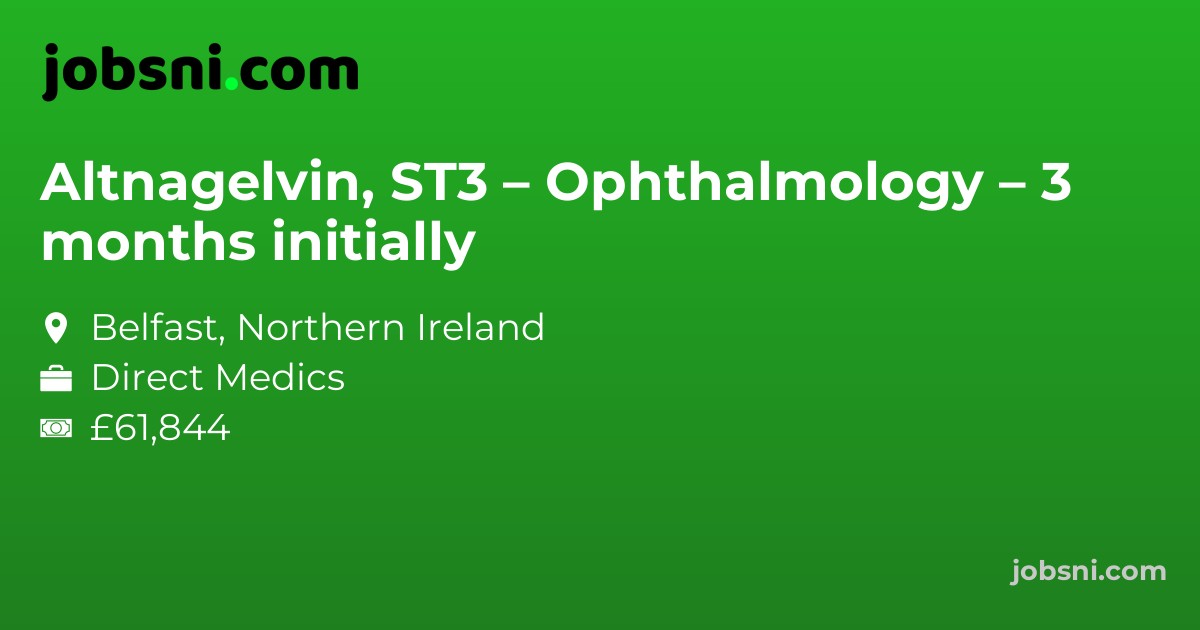 Altnagelvin, ST3 – Ophthalmology – 3 months initially