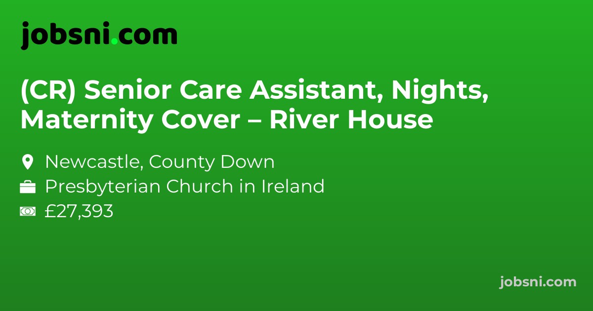 (CR) Senior Care Assistant, Nights, Maternity Cover – River House