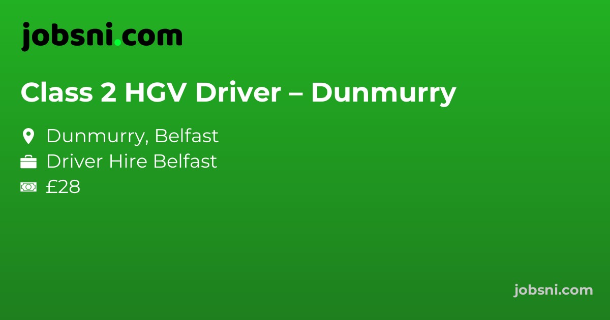 Class 2 HGV Driver – Dunmurry