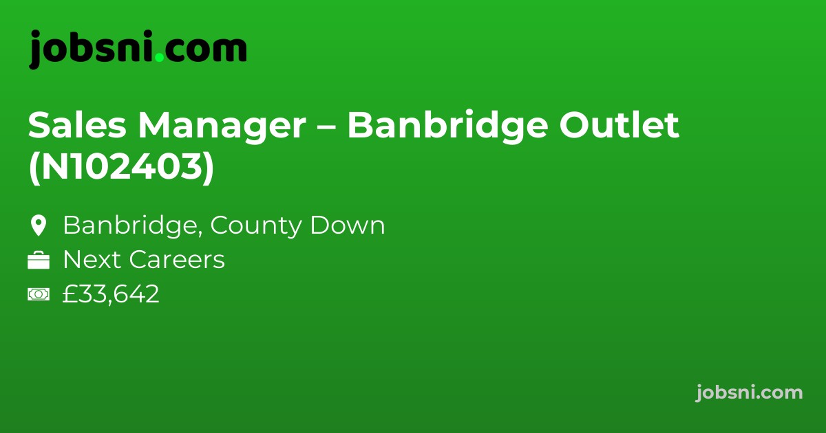 Sales Manager – Banbridge Outlet (N102403)