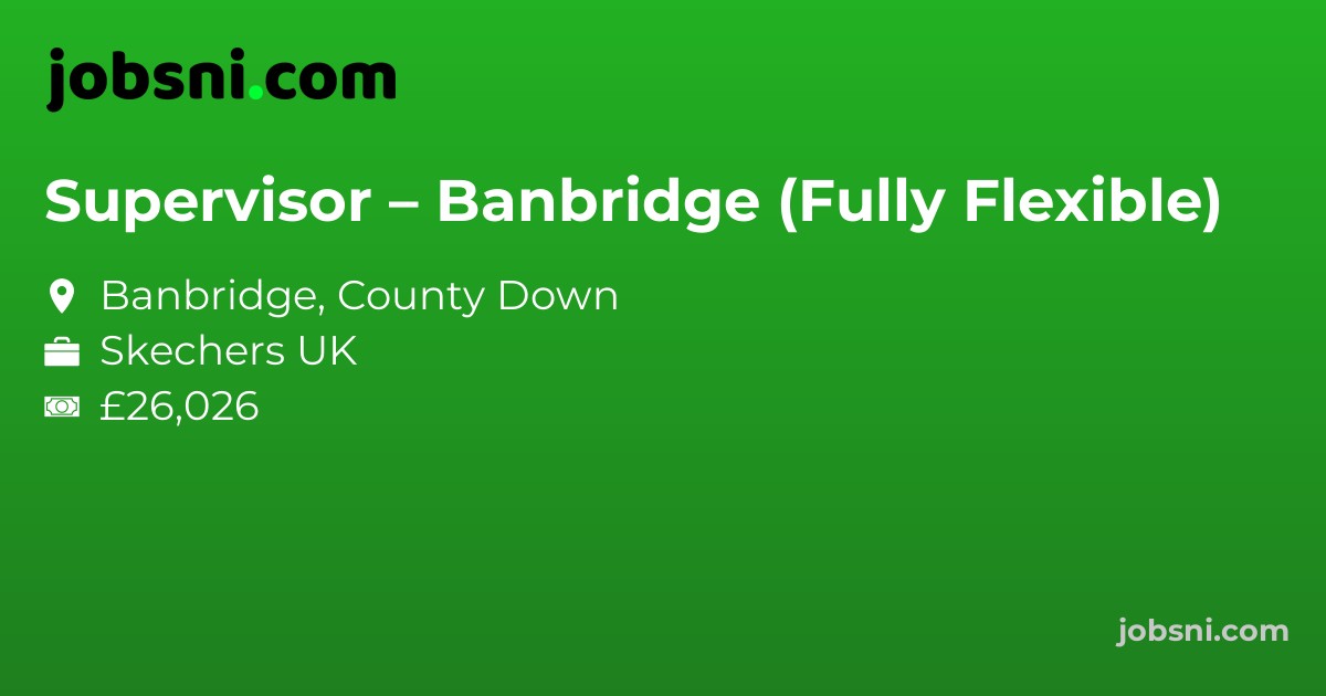 Supervisor – Banbridge (Fully Flexible)
