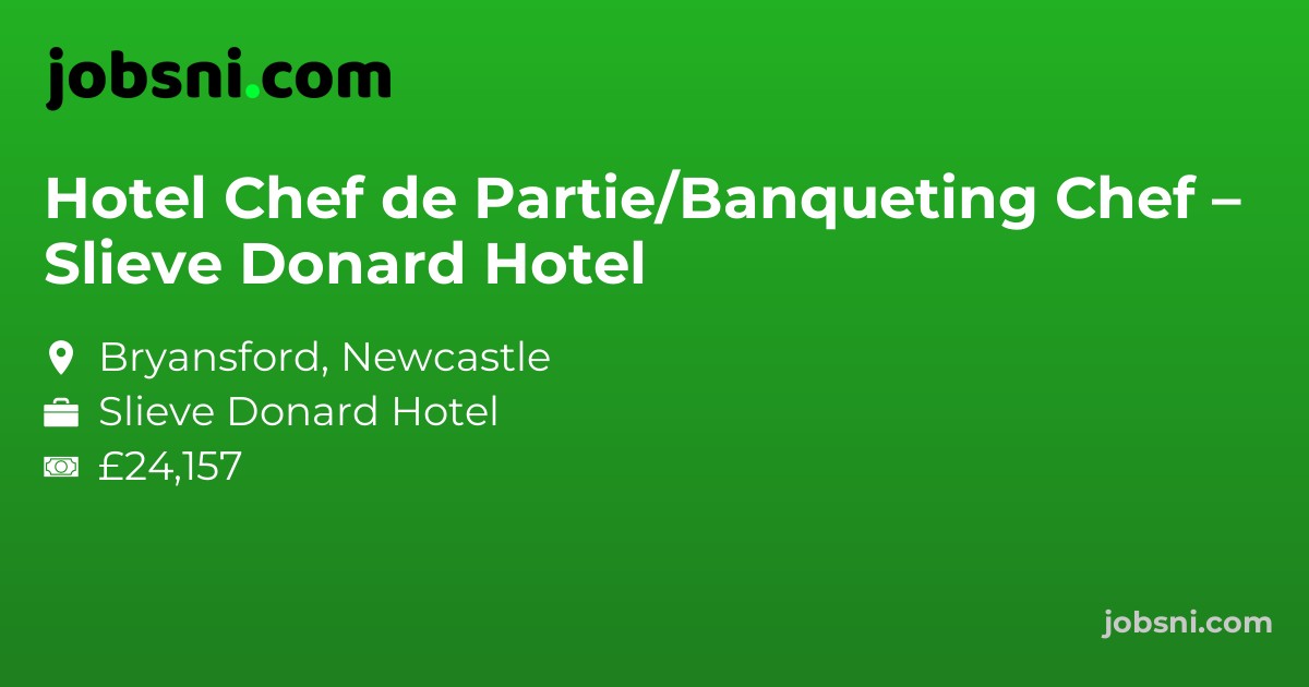 Hotel Chef de Partie/Banqueting Chef – Slieve Donard Hotel