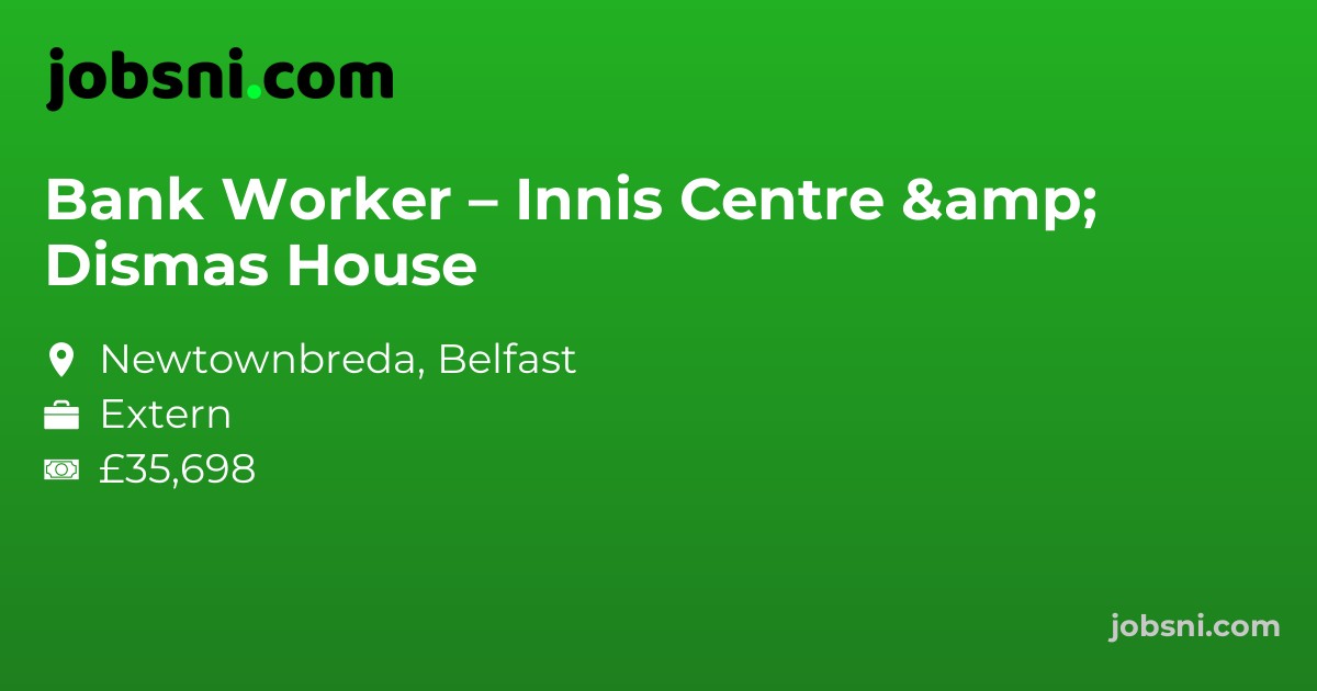 Bank Worker – Innis Centre & Dismas House