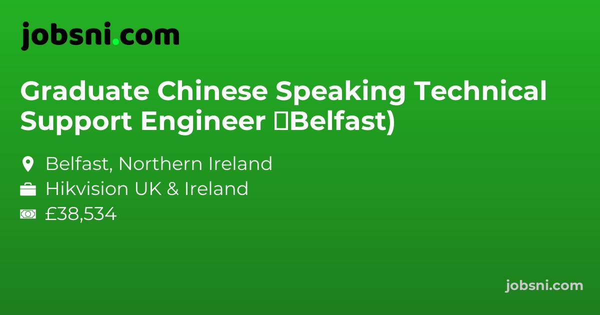 Graduate Chinese Speaking Technical Support Engineer (Belfast)