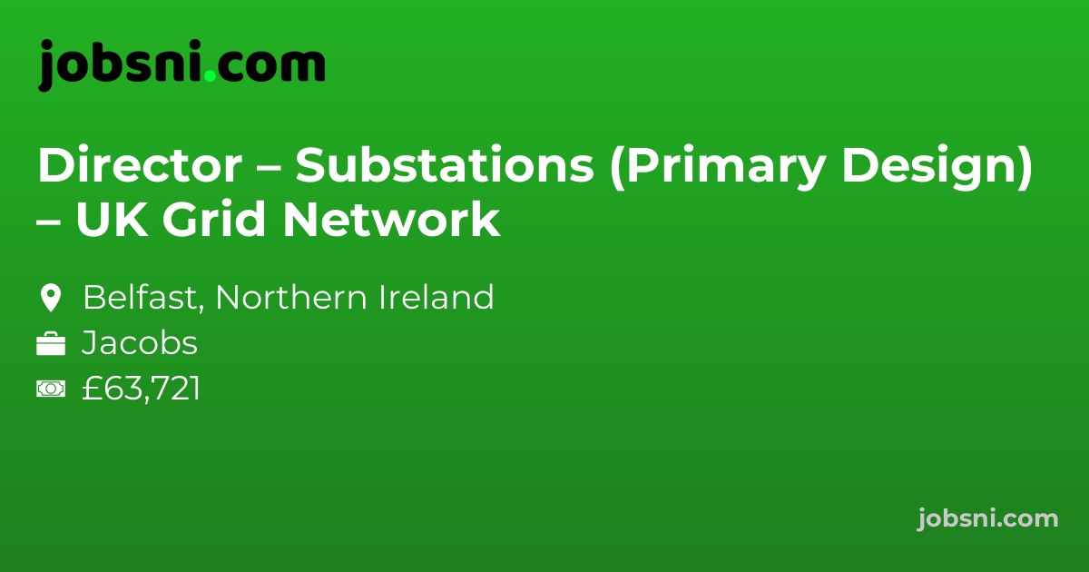 Director – Substations (Primary Design) – UK Grid Network