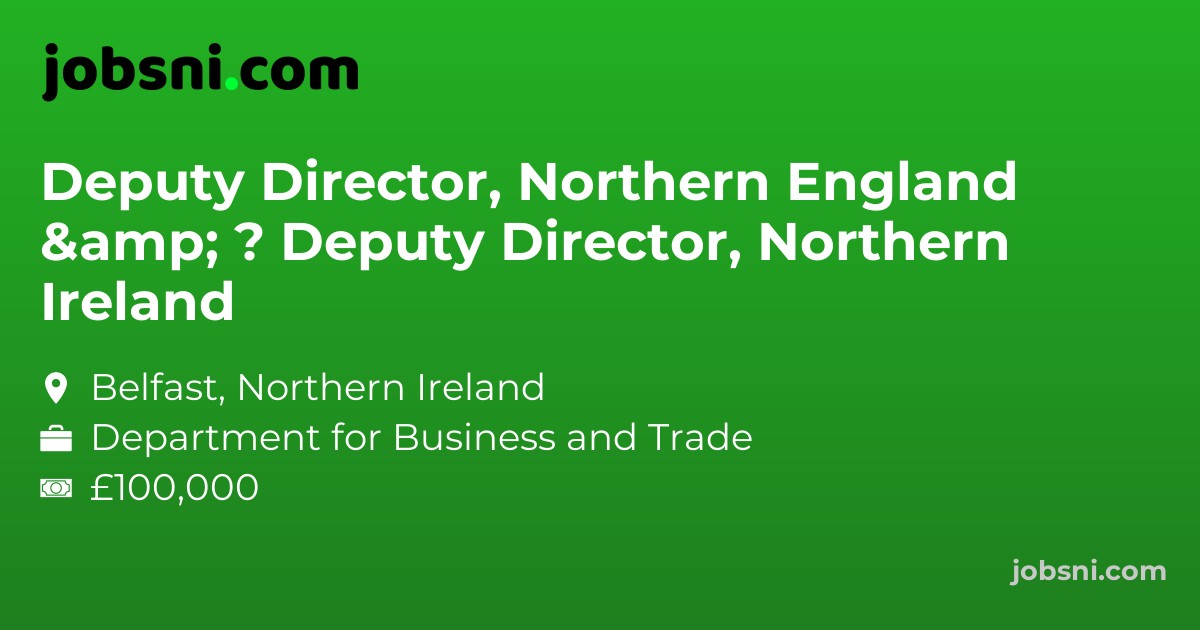Deputy Director, Northern England & ? Deputy Director, Northern Ireland