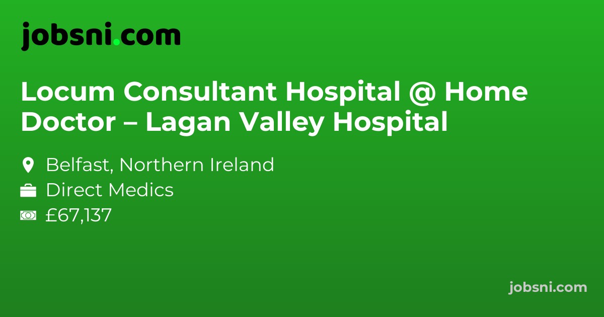 Locum Consultant Hospital @ Home Doctor – Lagan Valley Hospital