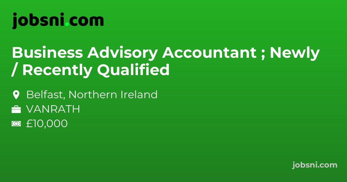 Business Advisory Accountant ; Newly / Recently Qualified
