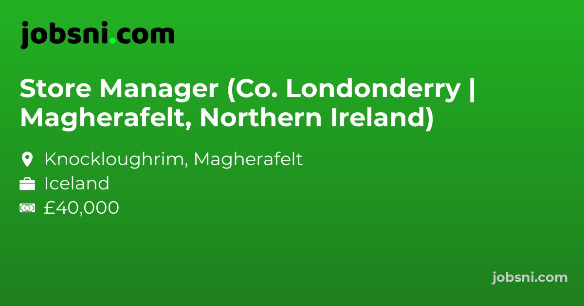 Store Manager (Co. Londonderry | Magherafelt, Northern Ireland)