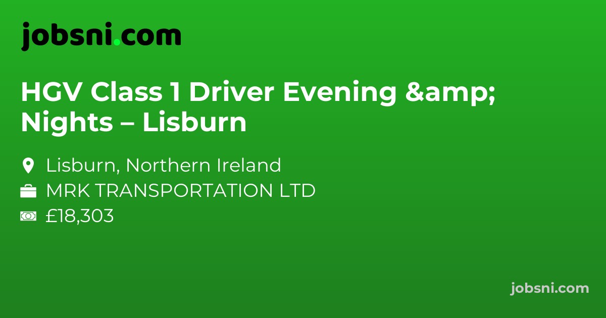 HGV Class 1 Driver Evening & Nights – Lisburn
