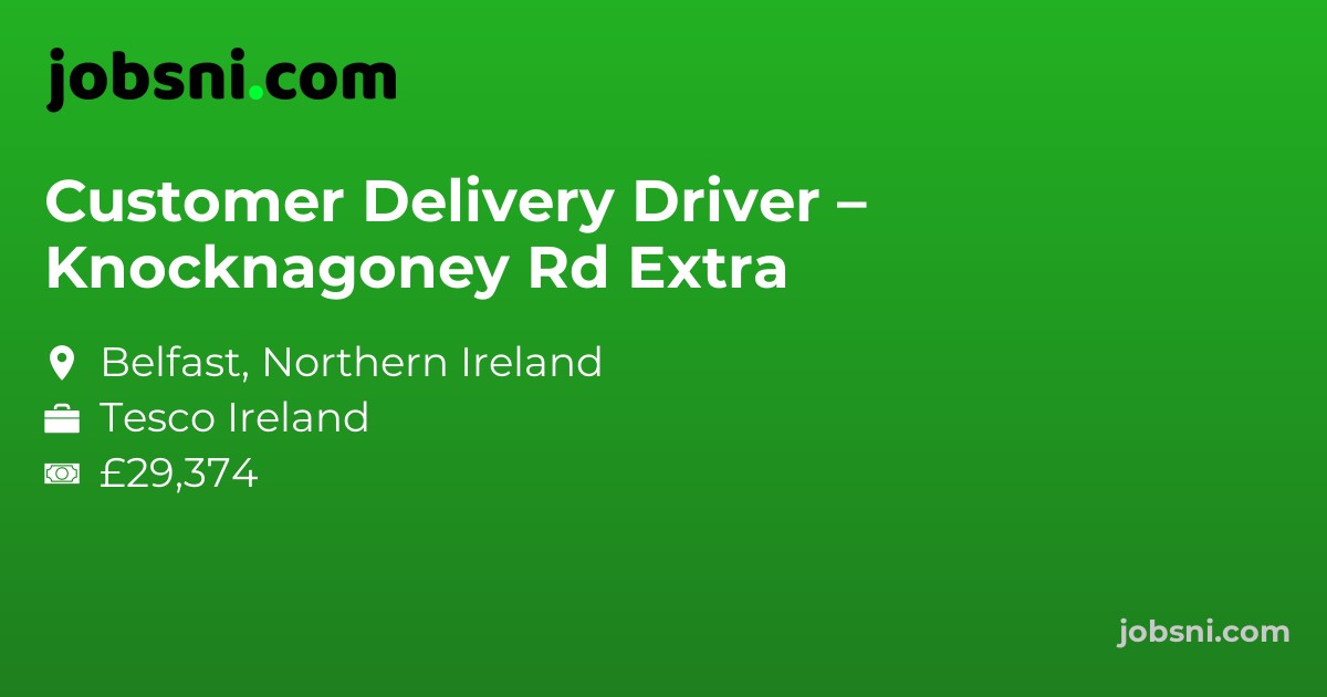 Customer Delivery Driver – Knocknagoney Rd Extra