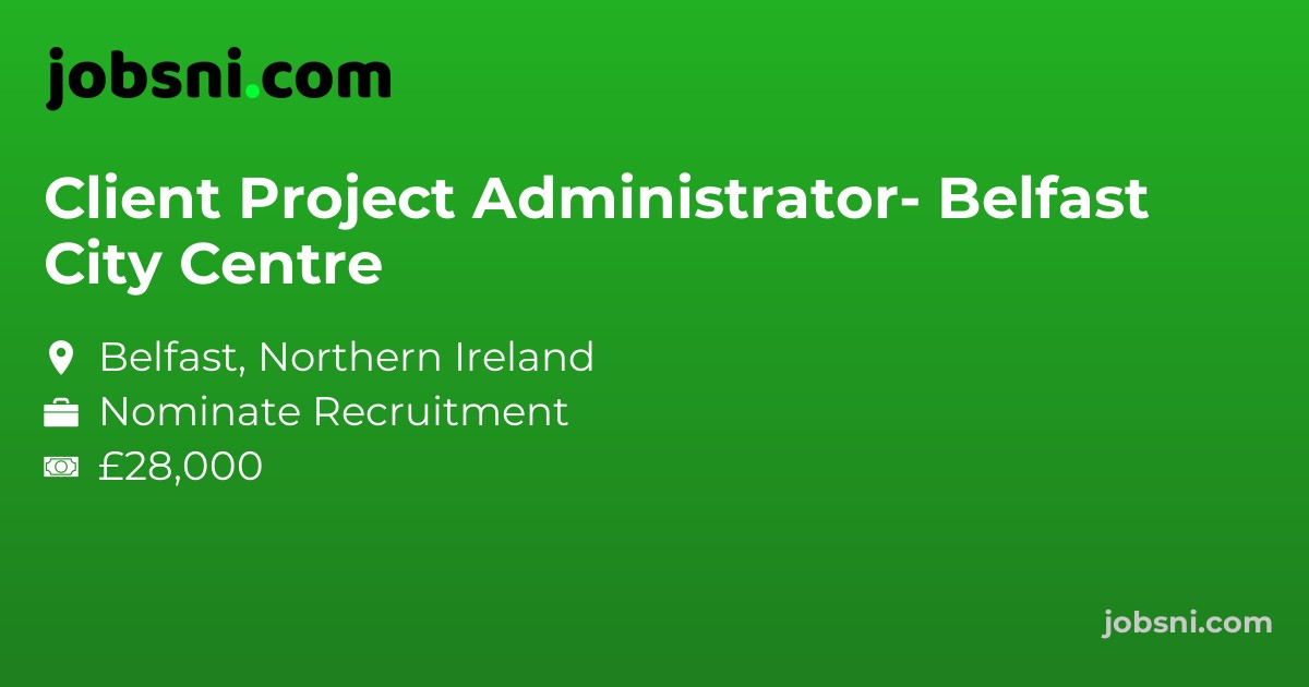 Client Project Administrator- Belfast City Centre