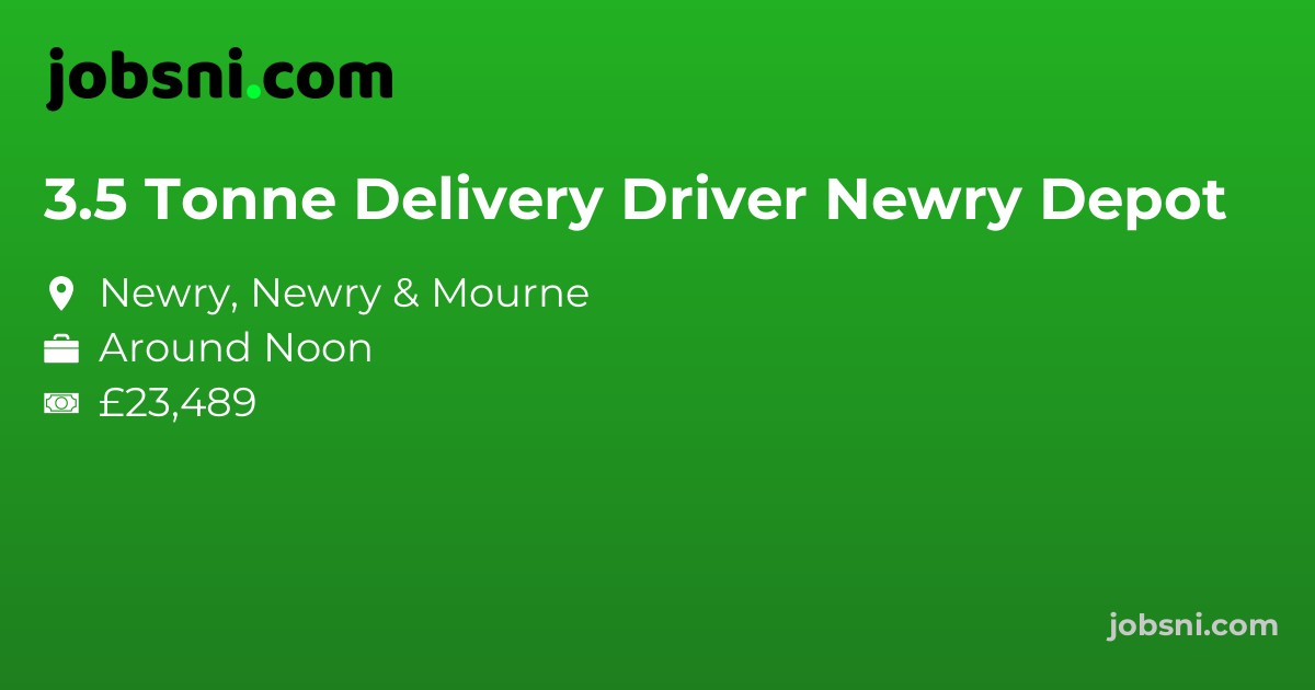 3.5 Tonne Delivery Driver Newry Depot